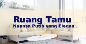 Read more about the article Ruang Tamu Nuansa Putih yang Elegan